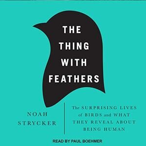 The Thing with Feathers Audiobook CD by Noah Strycker Read by Paul Boehmer